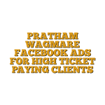 PRATHAM WAGMARE FACEBOOK ADS FOR HIGH TICKET PAYING CLIENTS