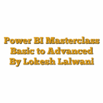 Power BI Masterclass Basic to Advanced By Lokesh Lalwani