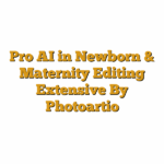 Pro AI in Newborn & Maternity Editing Extensive By Photoartio