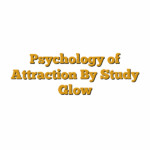 Psychology of Attraction By Study Glow