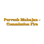 Purvesh Mahajan – Commission Fire