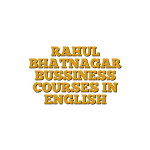 RAHUL BHATNAGAR BUSSINESS COURSES IN ENGLISH
