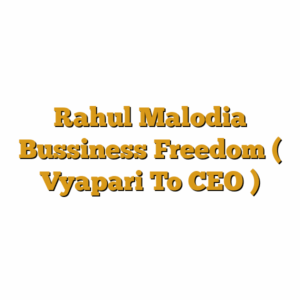 Rahul Malodia Bussiness Freedom ( Vyapari To CEO )