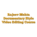 Rajeev Mehta Documentary Style Video Editing Course