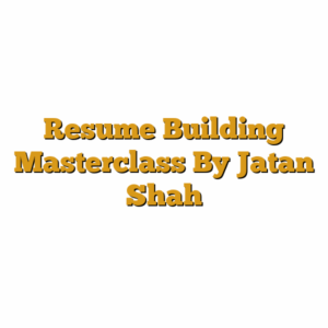 Resume Building Masterclass By Jatan Shah