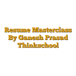 Resume Masterclass By Ganesh Prasad Thinkschool