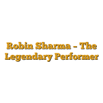 Robin Sharma – The Legendary Performer