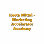 Roota Mittal – Marketing Accelerator Academy