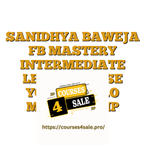 SANIDHYA BAWEJA FB MASTERY INTERMEDIATE LEVEL COURSE YOUTUBE PRO MEMBERSHIP