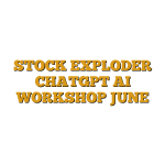 STOCK EXPLODER CHATGPT AI WORKSHOP JUNE