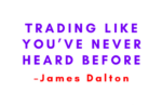 James Dalton – Trading Like You’ve Never Heard Before