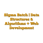 Sigma Batch | Data Structures & Algorithms + Web Development