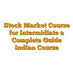 Stock Market Course for Intermidiate a Complete Guide Indian Course