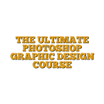 THE ULTIMATE PHOTOSHOP GRAPHIC DESIGN COURSE