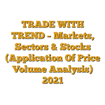TRADE WITH TREND – Markets, Sectors & Stocks (Application Of Price Volume Analysis) 2021