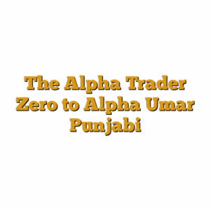 The Alpha Trader Zero to Alpha Umar Punjabi