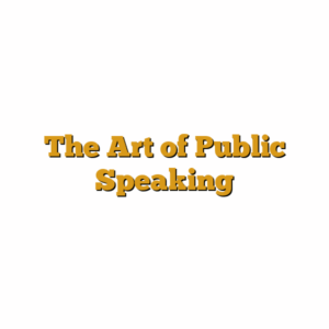 The Art of Public Speaking