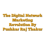 The Digital Network Marketing Revolution By Pushkar Raj Thakur