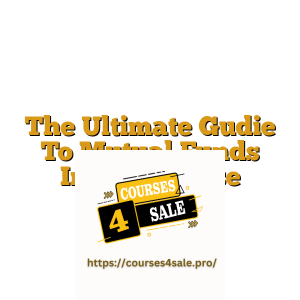 The Ultimate Gudie To Mutual Funds Indian Course