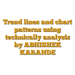 Trend lines and chart patterns using technically analysis by ABHISHEK KARANDE