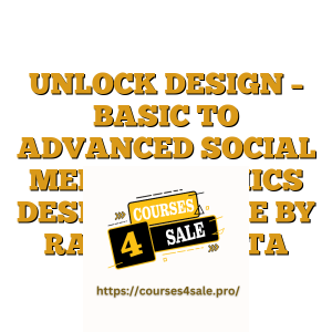 UNLOCK DESIGN – BASIC TO ADVANCED SOCIAL MEDIA GRAPHICS DESIGN COURSE BY RAJEEV MEHTA