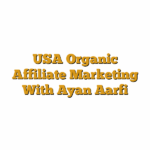 USA Organic Affiliate Marketing With Ayan Aarfi