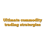 Ultimate commodity trading stratergies