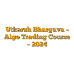 Utkarsh Bhargava – Algo Trading Course – 2024