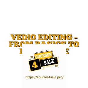 VEDIO EDITING – FROM BASICS TO BRILLIANCE