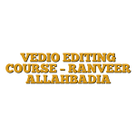 VEDIO EDITING COURSE – RANVEER ALLAHBADIA