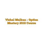 Vishal Malkan – Option Mastery 2018 Course