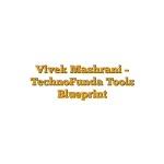 Vivek Mashrani – TechnoFunda Tools Blueprint