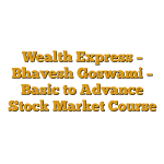 Wealth Express – Bhavesh Goswami – Basic to Advance Stock Market Course