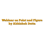 Webinar on Point and Figure by Abhishek Dutta