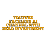 YOUTUBE FACELESS AI CHANNAL WITH ZERO INVESTMENT