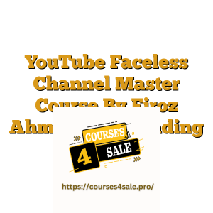 YouTube Faceless Channel Master Course By Firoz Ahmed – 10 Trending Ideas 2024