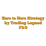 Zero to Hero Strategy by Trading Legend F&O