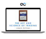 Adam Grimes – The Art And Science Of Trading