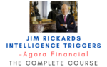 Agora Financial – Jim Rickards Intelligence Triggers