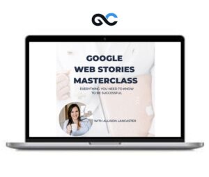 Allison Lancaster – Google Web Stories Masterclass – premium Courses