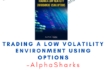 AlphaSharks – Trading a Low Volatility Environment Using Options