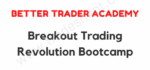 Better Trader Academy – Breakout Trading Revolution Bootcamp