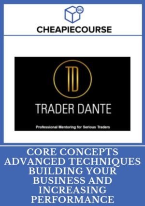 Trader Dante - Core Concepts Advanced Techniques Building Your Business And Increasing Performance