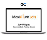 Joe Wright – Maximum Lots Trading Course – Premium Courses