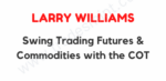 Larry williams – Swing Trading Futures & Commodities with the COT