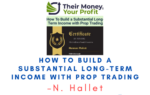 N. Hallet – How To Build a Substantial Long-Term Income with Prop Trading