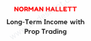 Norman Hallett – Long Term Income with Prop Trading