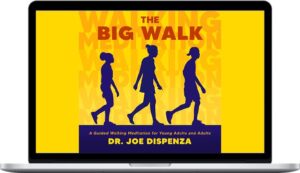 Dr Joe Dispenza – The Big Walk: A Guided Walking Meditation for Young Adults