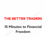 The Better Traders – 15 Minutes to Financial Freedom