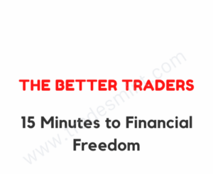 The Better Traders – 15 Minutes to Financial Freedom